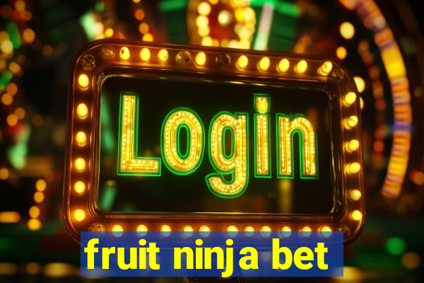 fruit ninja bet